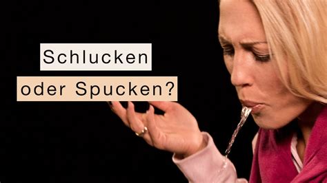 sperma schluckt|schlucken oder spucken.